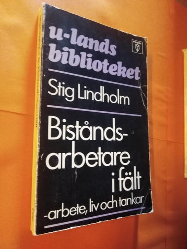 u-landsbiblioteket Biståndsarbetare i fält arbete liv och tankar - Stig Lindholm