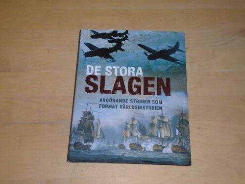 DE STORA SLAGEN avgörande strider som format världshistorien - red: C Jörgensen