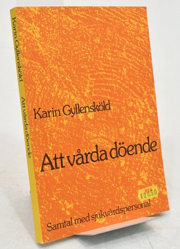 Att vårda döende : samtal med sjukvårdspersonal / Karin Gyllensköld.
