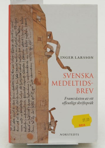 Svenska medeltidsbrev : framväxten av ett offentligt skriftspråk / Inger Larsson