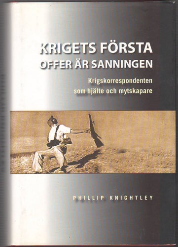 Krigets första offer är sanningen: krigskorrespondenten... / Philip Knightley