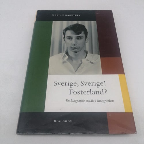 Sverige, Sverige! Fosterland? : en biografisk studie i integration