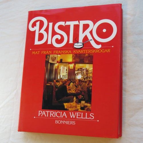 Bistro: Mat från franska kvarterskrogar av Patricia Wells, 1994
