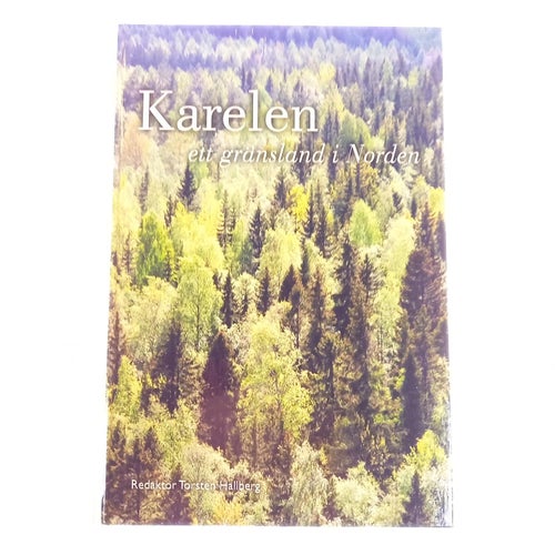 Karelen : ett gränsland i Norden (Red. Torsten Hallberg)