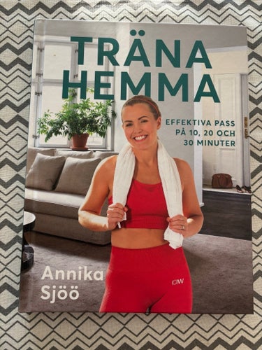 Träna Hemma: Effektiva Pass på 10, 20 och 30 Minuter av Annika Sjöö