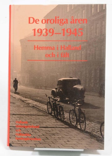 De oroliga åren 1939-1945 : hemma i Halland och i fält / Ruben Fogelquist, Carl-