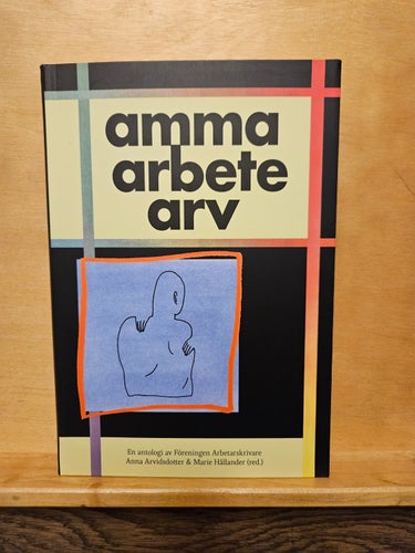 Amma arbete arv, en antologi av Föreningen Arbetarskrivare
