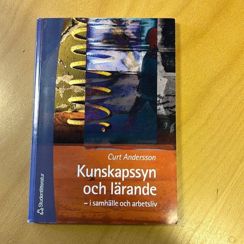 Kunskapssyn och lärande - i samhälle och arbetsliv, Curt Andersson