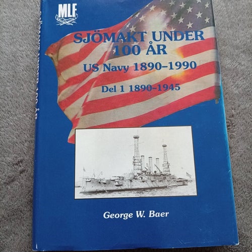 Sjömakt under 100 år US Navy 1890-1990 Del 1 1890-1945 av George W. Baer