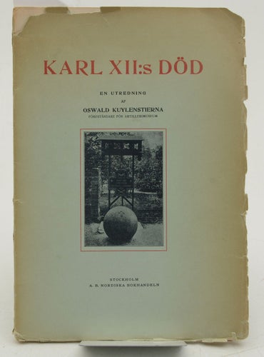 Karl XII:s död : en utredning / af Oswald Kuylenstierna.