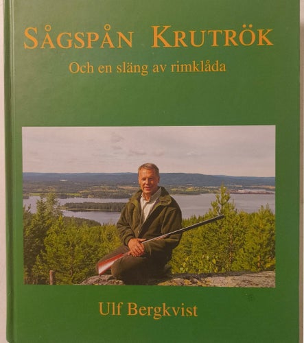 Sågspån Krutrök : och en släng av rimklåda av Ulf Bergkvist