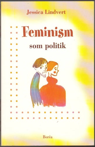 Feminism som politik: Sverige och Australien 1960-1990 / Jessica Lindvert