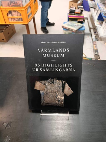 VÄRMLANDS MUSEUM - 93 HIGHLIGHTS UR SAMLINGARNA