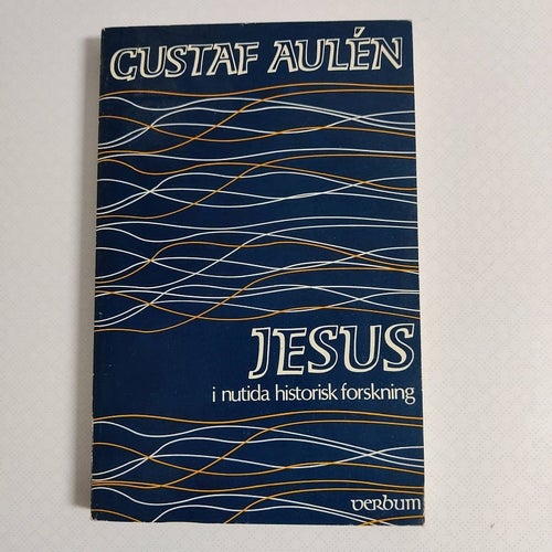 Jesus i nutida historisk forskning av Gustaf Aulén