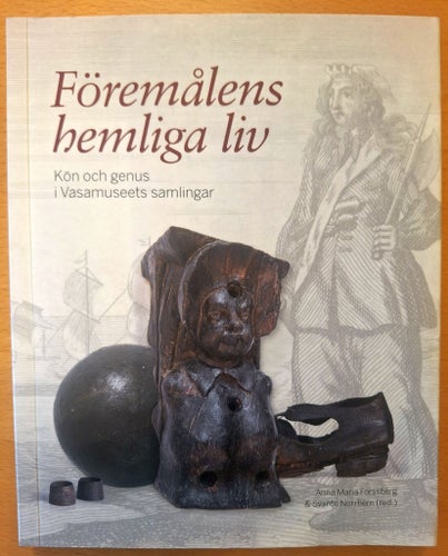 Föremålens hemliga liv : kön och genus i Vasamuseets samlingar