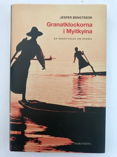 GRANATKLOCKORNA I MYITKYINA En berättelse om Burma Jesper Bengtsson 2006