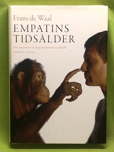 Empatins tidsålder hur naturen lär oss skapa ett humanare samhälle / Waal, Fra