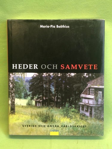 Heder och samvete Sverige och andra världskriget / Boëthius, Maria-Pia