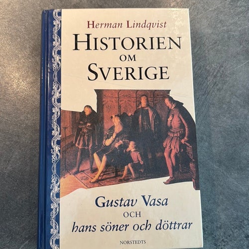 Historien om Sverige: Gustav Vasa och hans söner och döttrar av Herman Lindqvist