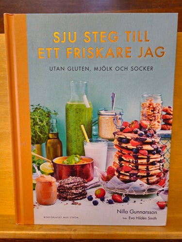 Sju steg till ett friskare jag - utan gluten, mjölk och socker, Gunnarsson