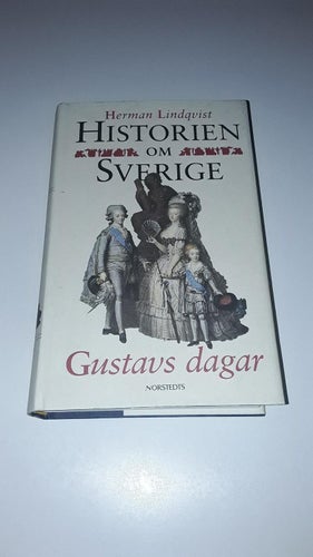 Historien om Sverige - Gustavs dagar (Herman Lindqvist)