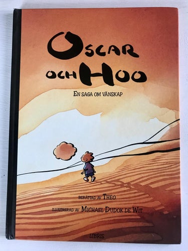 OSCAR OCH HOO En saga om vänskap Berättad av Theo Ill: Michael Dudok de Wit 2003