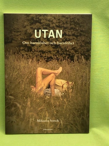 Utan om barnlöshet och barnfrihet / Mikaela Sonck (red)