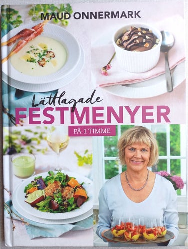 Lättlagade Festmenyer på 1 Timme av Maud Onnermark 2017