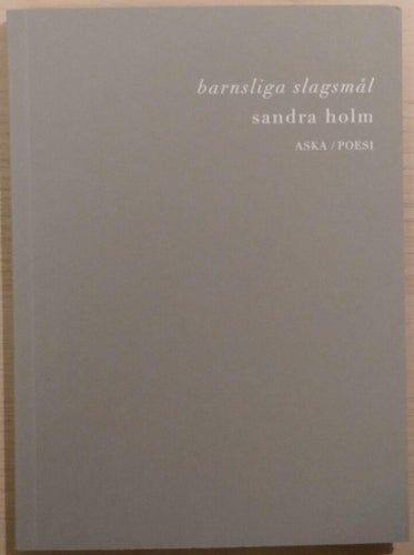 Barnsliga slagsmål: prosa / Sandra Holm