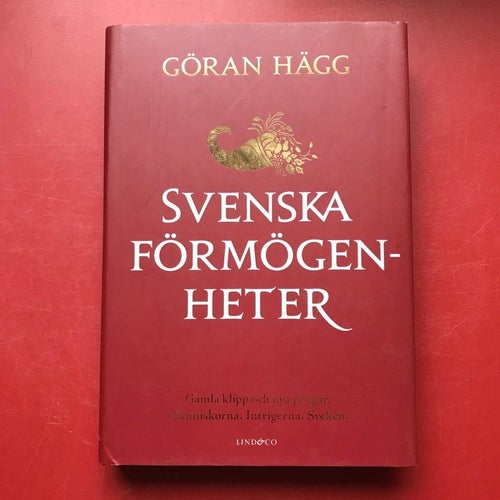 SVENSKA FÖRMÖGENHETER gamla klipp och nya pengar Göran Hägg 2013