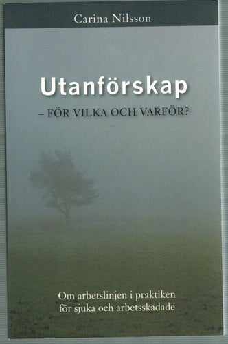 Utanförskap : för vilka och varför - om arbetslinjen i praktiken för sjuka och a