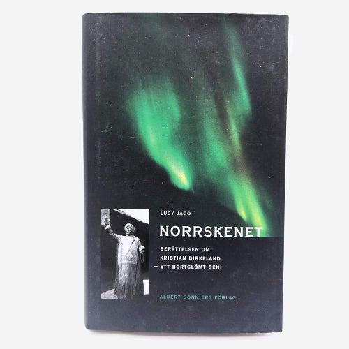 Norrskenet: berättelsen om Kristian Birkeland - Lucy Jago