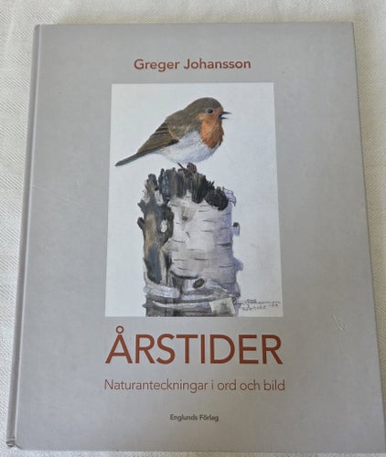 ÅRSTIDER Naturanteckningar i ord och bild av Greger Johansson, 2009
