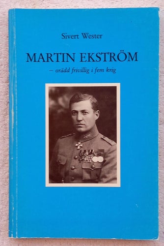 Martin Ekström – orädd frivillig i fem krig