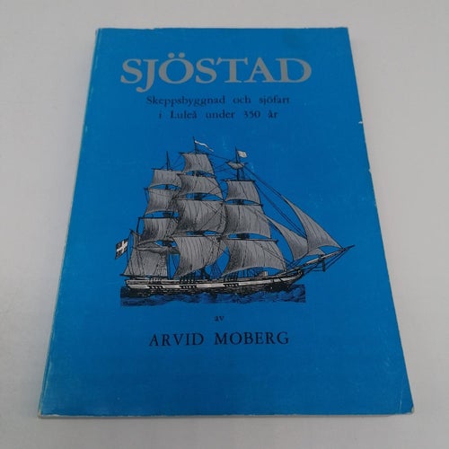 Sjöstad - Skeppsbyggnad och sjöfart i Luleå under 350 år