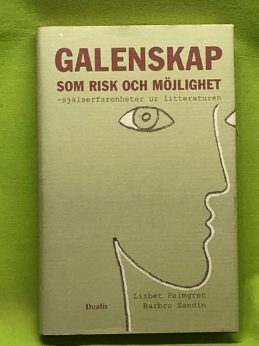 Galenskap som risk och möjlighet själserfarenheter speglade i litteraturen / P