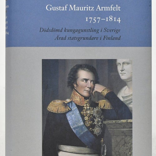 Gustaf Mauritz Armfelt 1757-1814 / Stig Ramel.