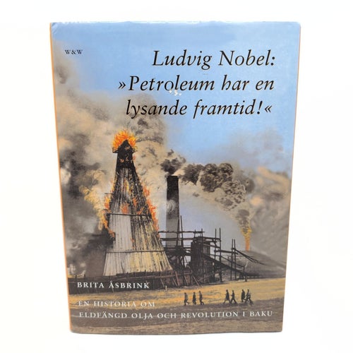 Ludvig Nobel: "Petroleum har en lysande framtid!" av Brita Åsbrink (signerad)