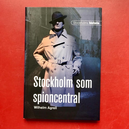 STOCKHOLM SOM SPIONCENTRAL Wilhelm Agrell 2006