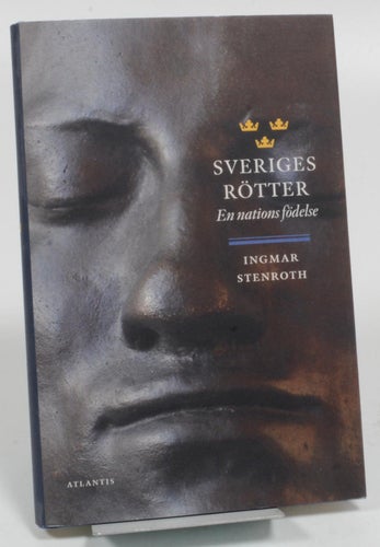 Sveriges rötter : en nations födelse
