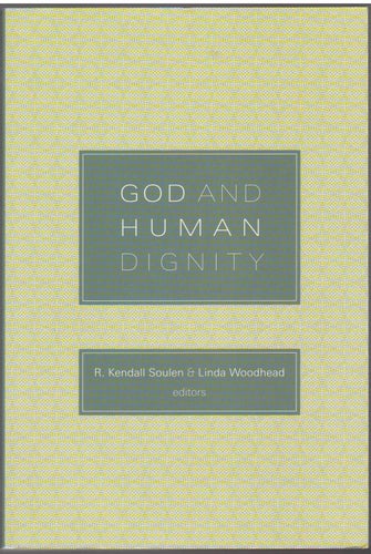 God and Human Dignity / R. Kendall Soulen, Linda Woodhead