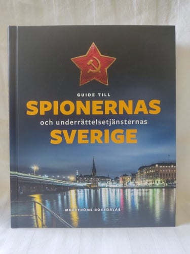 Guide till spionernas och underrättelsetjänsternas Sverige