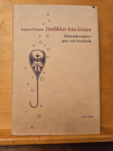 Jämlikhet från början - människovärdet i gen- och bioteknik, Ingmar Persson