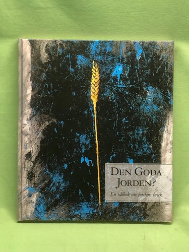 Den goda jorden? en idébok om jordens bruk / Karl-Erik Tysk mfl