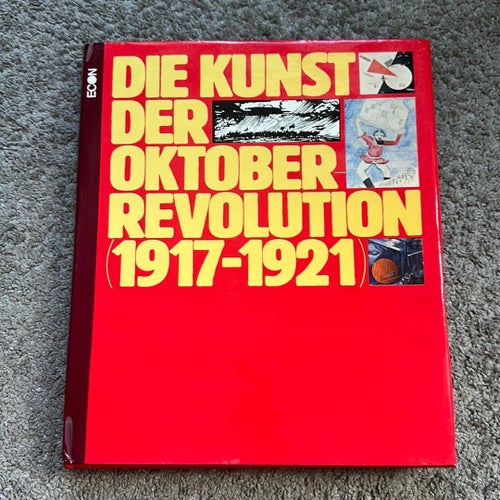 Die Kunst Der Oktoberrevolution 1917-1921