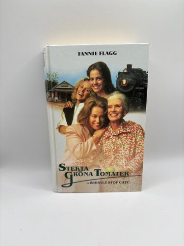 Stekta gröna tomater på Whistle Stop Café – Fannie Flagg (1993)