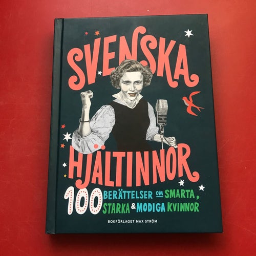 SVENSKA HJÄLTINNOR 100 berättelser och smarta, starka & modiga kvinnor 2019