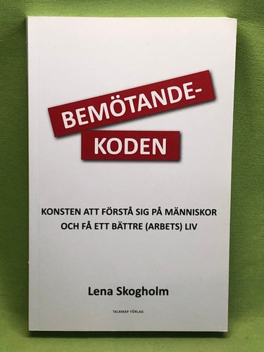 Bemötandekoden konsten att förstå sig på människor och få ett bättre (arbets)liv