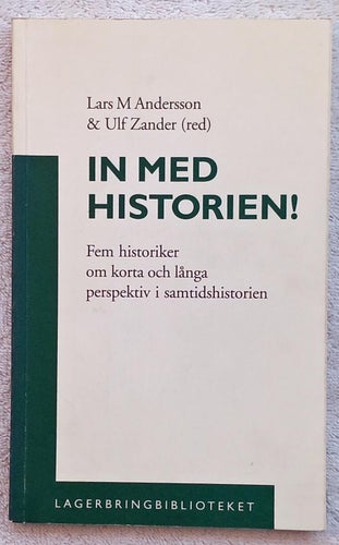 In med historien! Fem historiker om korta o långa perspektiv i samtidshistorien
