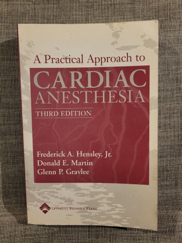 A Practical Approach to Cardiac Anesthesia, Hensley, Martin, Gravlee, 2003